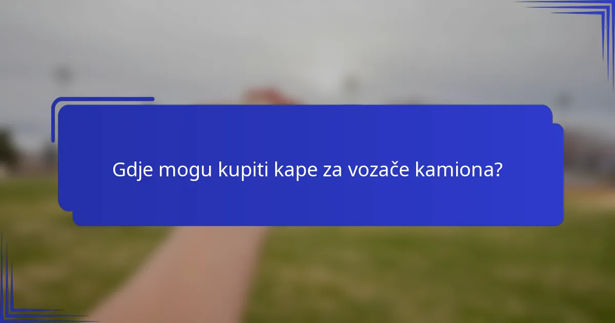 Gdje mogu kupiti kape za vozače kamiona?