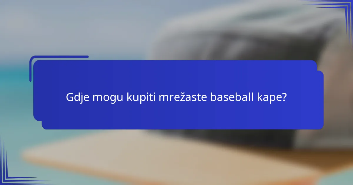 Gdje mogu kupiti mrežaste baseball kape?
