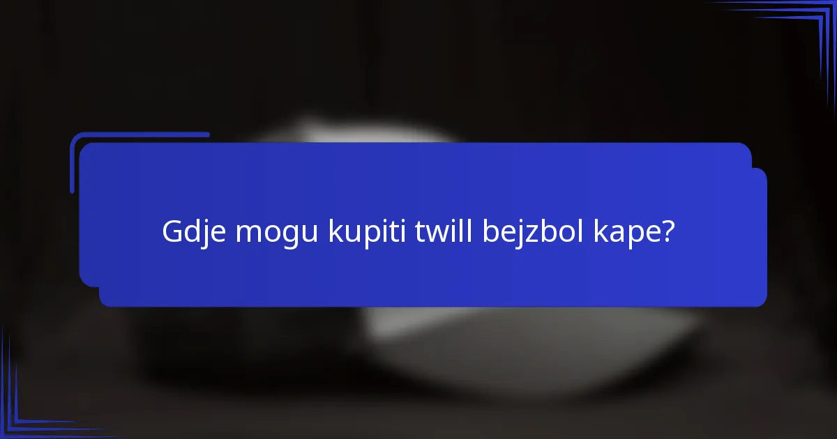 Gdje mogu kupiti twill bejzbol kape?