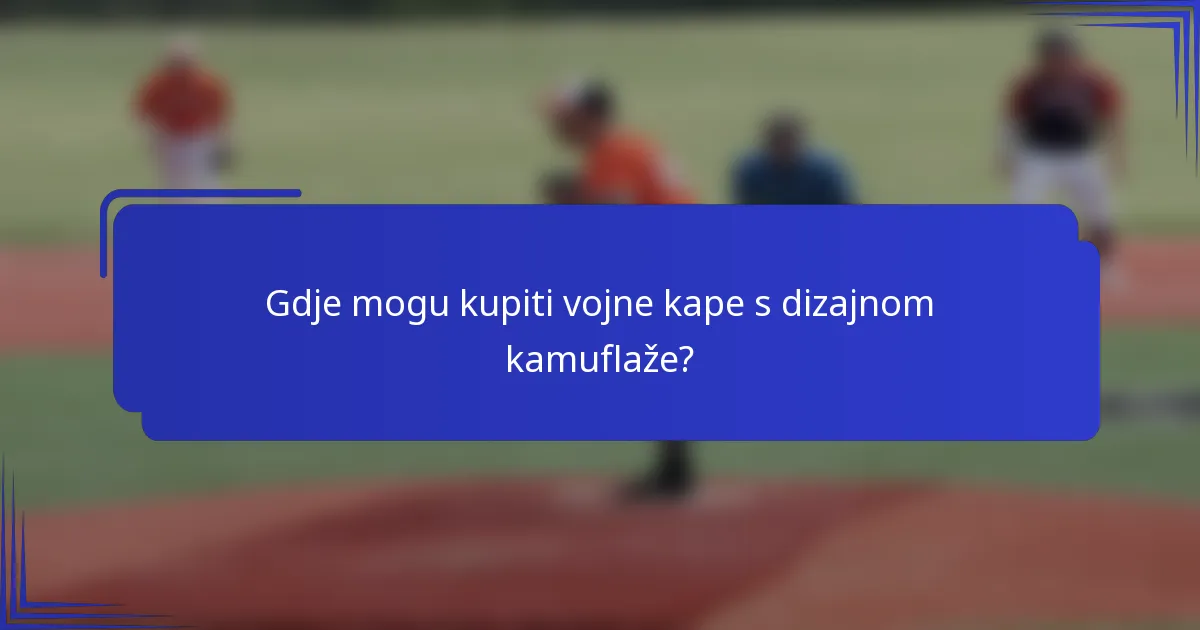 Gdje mogu kupiti vojne kape s dizajnom kamuflaže?