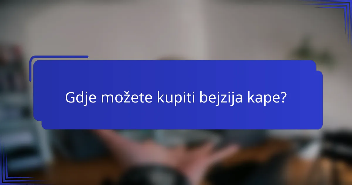 Gdje možete kupiti bejzija kape?