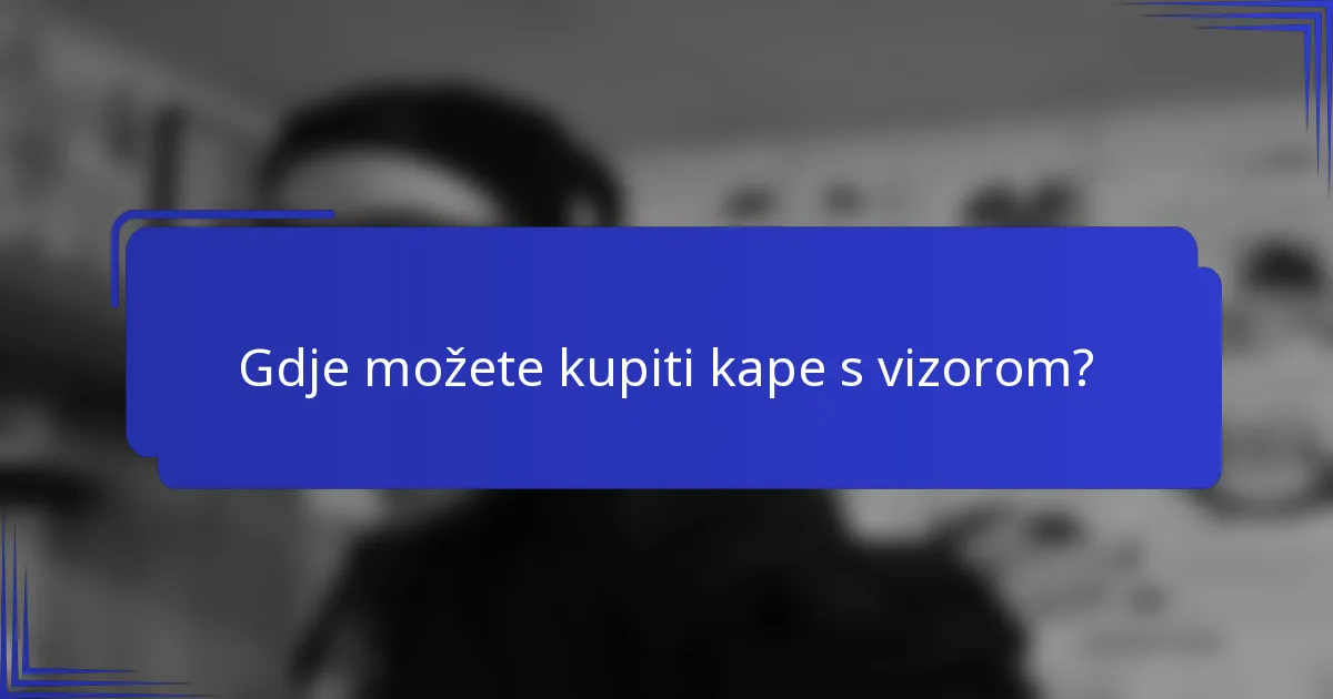 Gdje možete kupiti kape s vizorom?