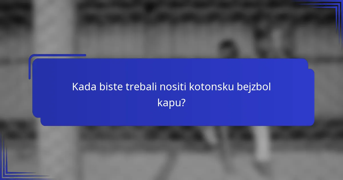 Kada biste trebali nositi kotonsku bejzbol kapu?