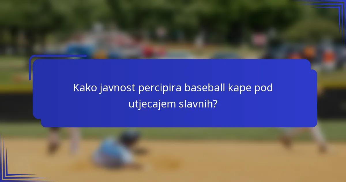 Kako javnost percipira baseball kape pod utjecajem slavnih?
