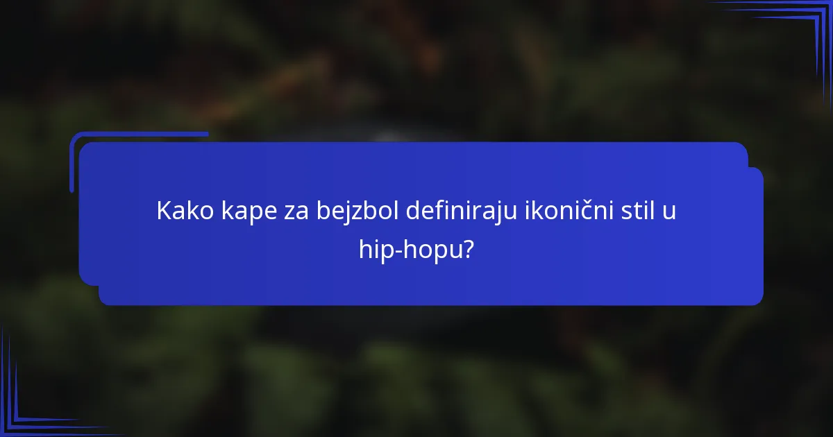 Kako kape za bejzbol definiraju ikonični stil u hip-hopu?