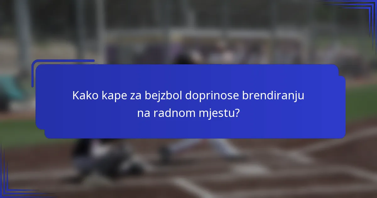 Kako kape za bejzbol doprinose brendiranju na radnom mjestu?