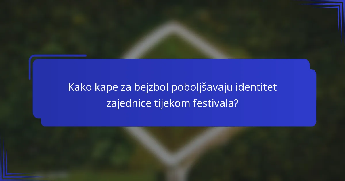 Kako kape za bejzbol poboljšavaju identitet zajednice tijekom festivala?