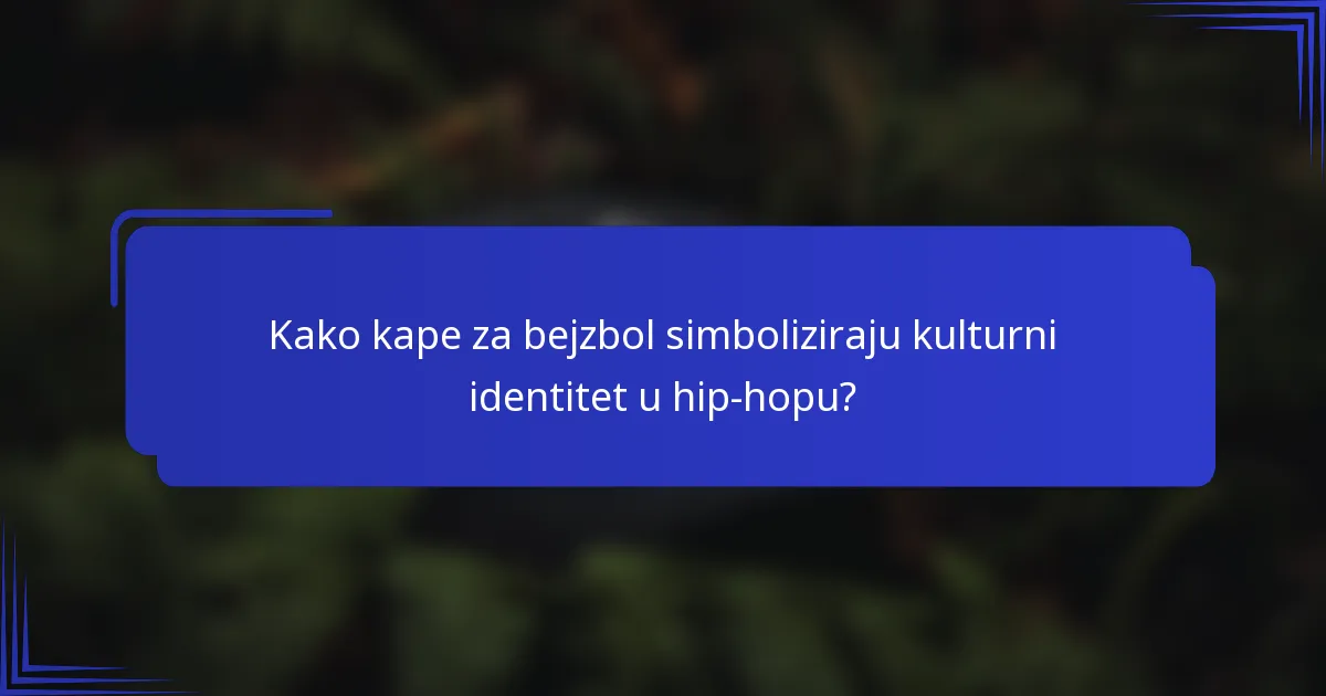 Kako kape za bejzbol simboliziraju kulturni identitet u hip-hopu?