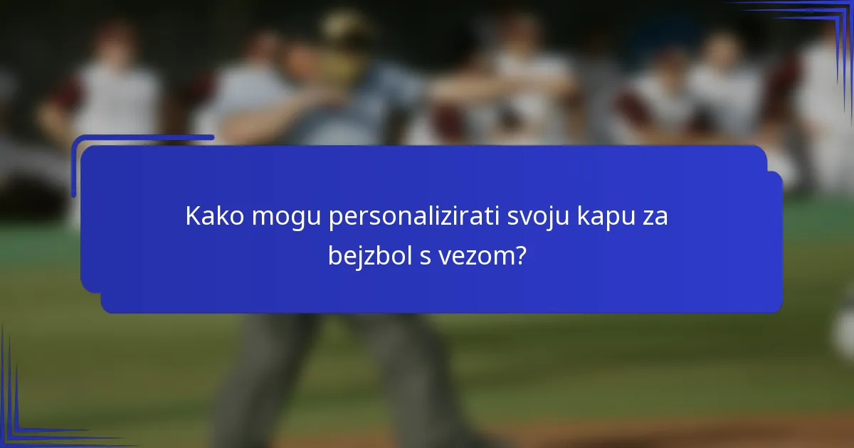 Kako mogu personalizirati svoju kapu za bejzbol s vezom?