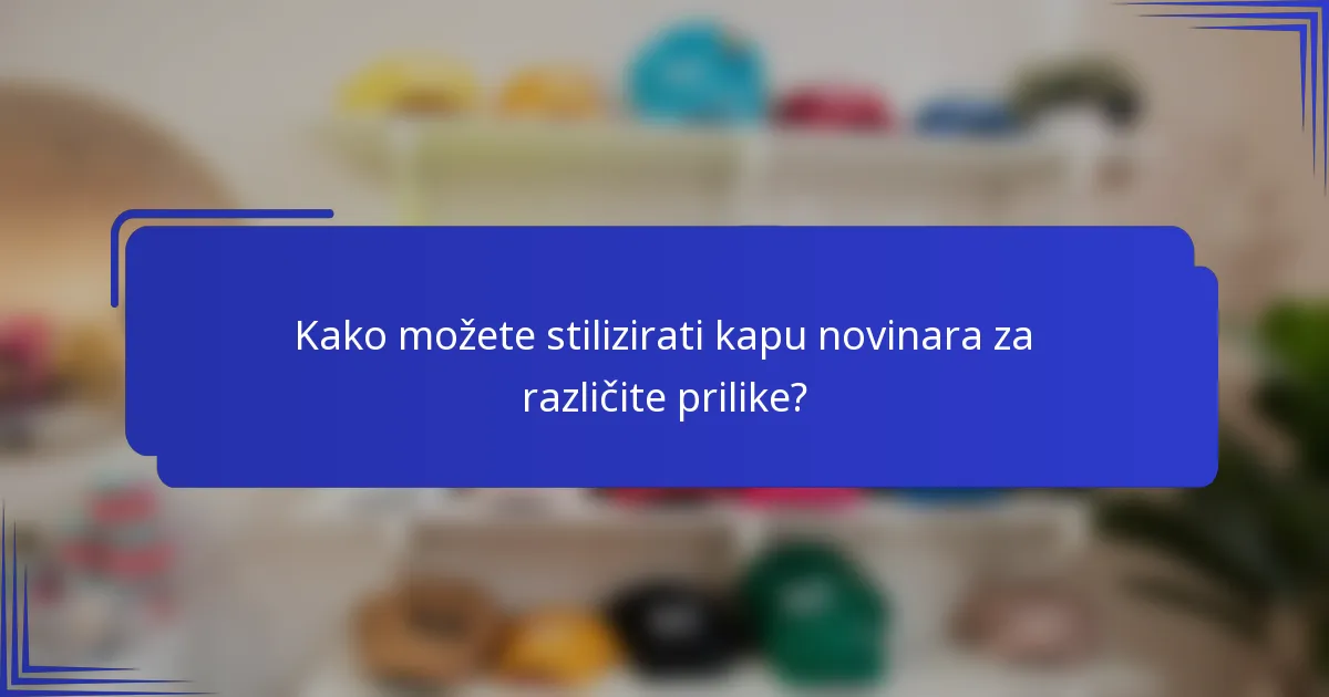 Kako možete stilizirati kapu novinara za različite prilike?