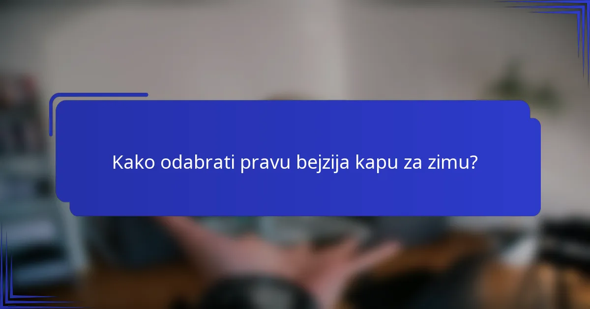 Kako odabrati pravu bejzija kapu za zimu?