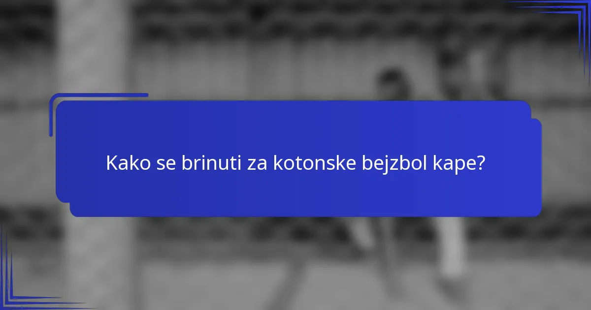 Kako se brinuti za kotonske bejzbol kape?