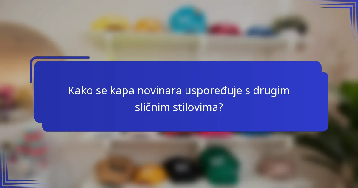 Kako se kapa novinara uspoređuje s drugim sličnim stilovima?