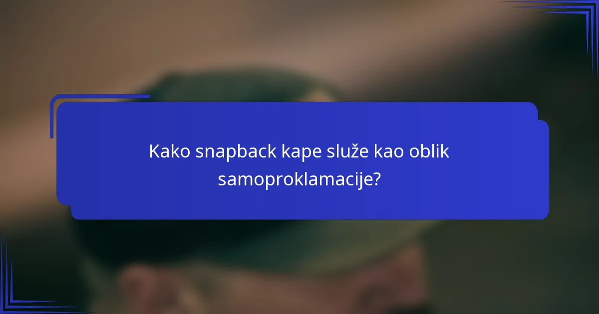 Kako snapback kape služe kao oblik samoproklamacije?