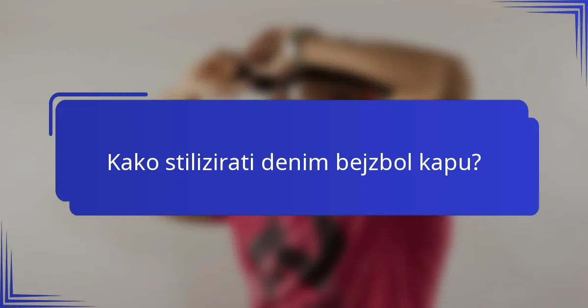 Kako stilizirati denim bejzbol kapu?