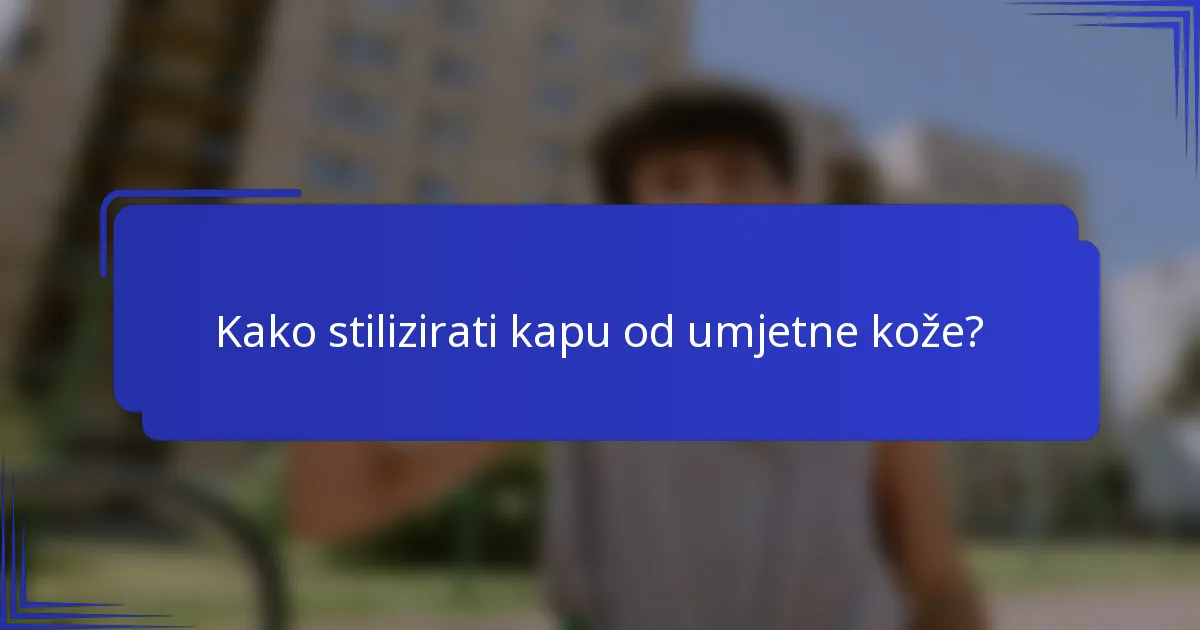 Kako stilizirati kapu od umjetne kože?