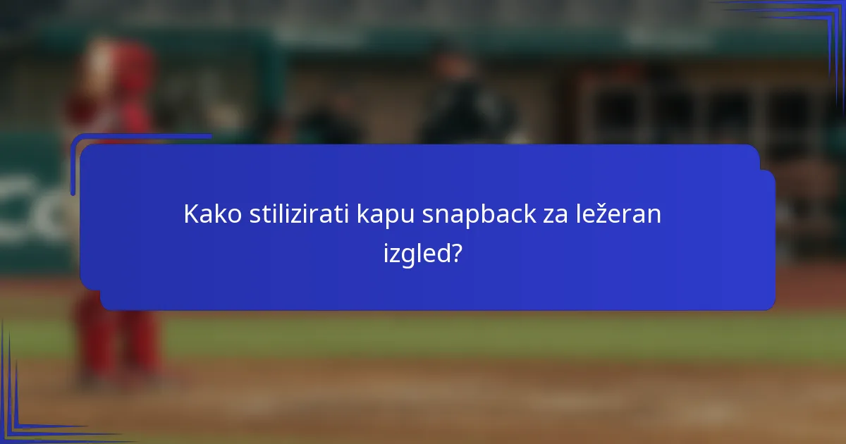 Kako stilizirati kapu snapback za ležeran izgled?