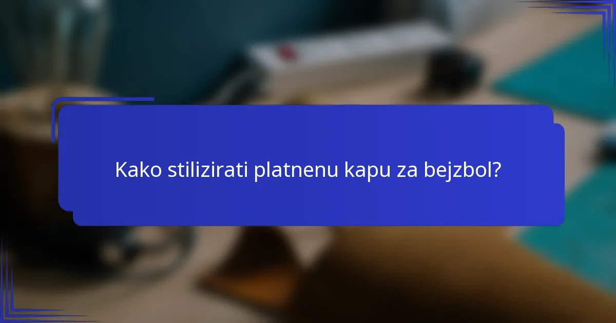Kako stilizirati platnenu kapu za bejzbol?