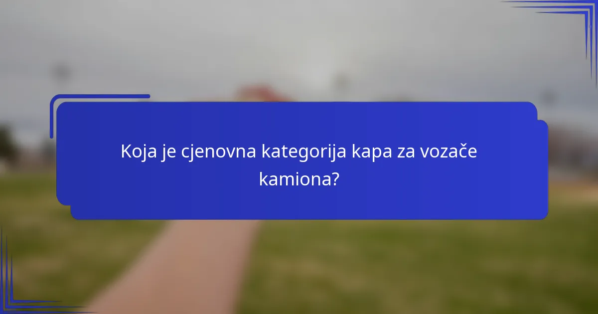 Koja je cjenovna kategorija kapa za vozače kamiona?