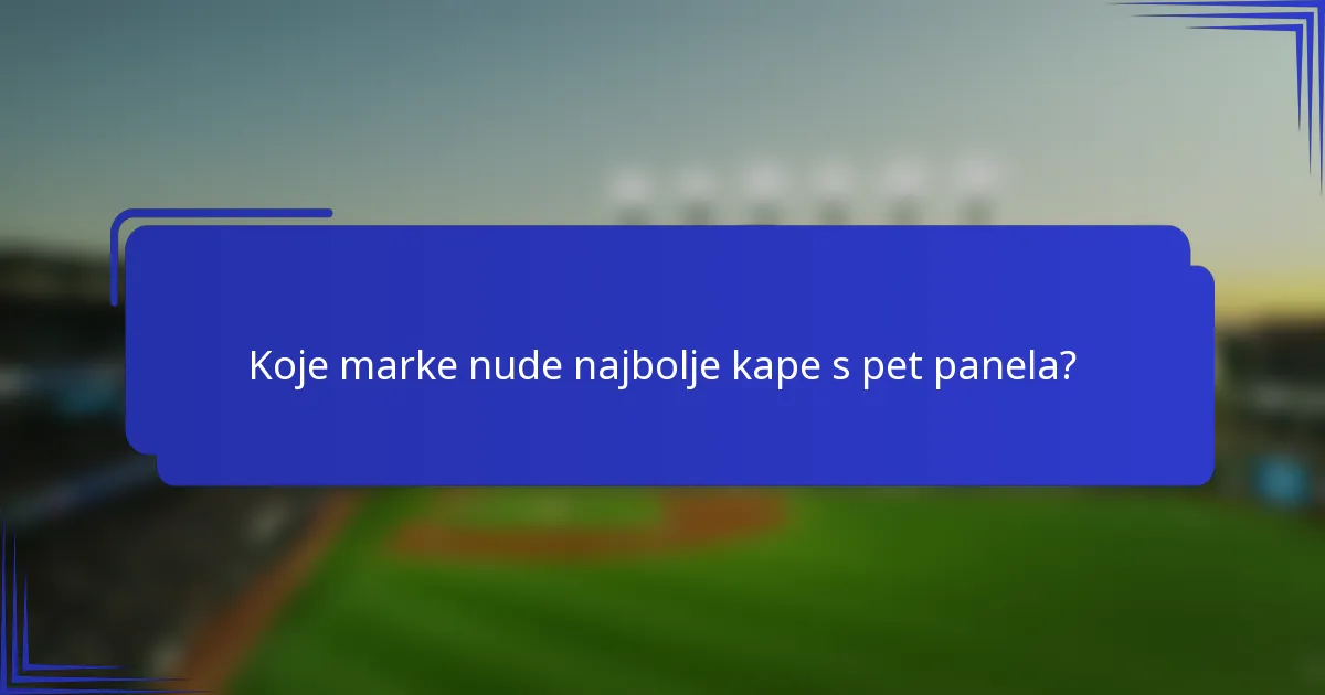 Koje marke nude najbolje kape s pet panela?