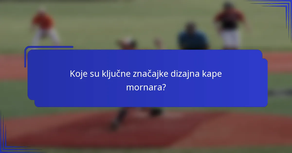 Koje su ključne značajke dizajna kape mornara?