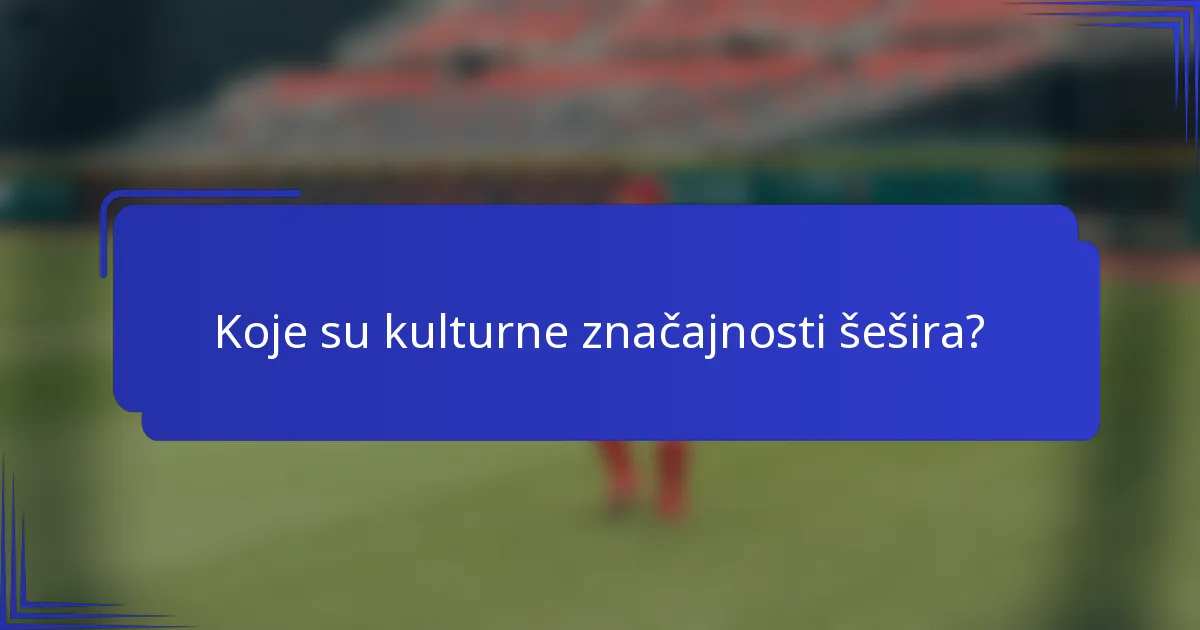 Koje su kulturne značajnosti šešira?