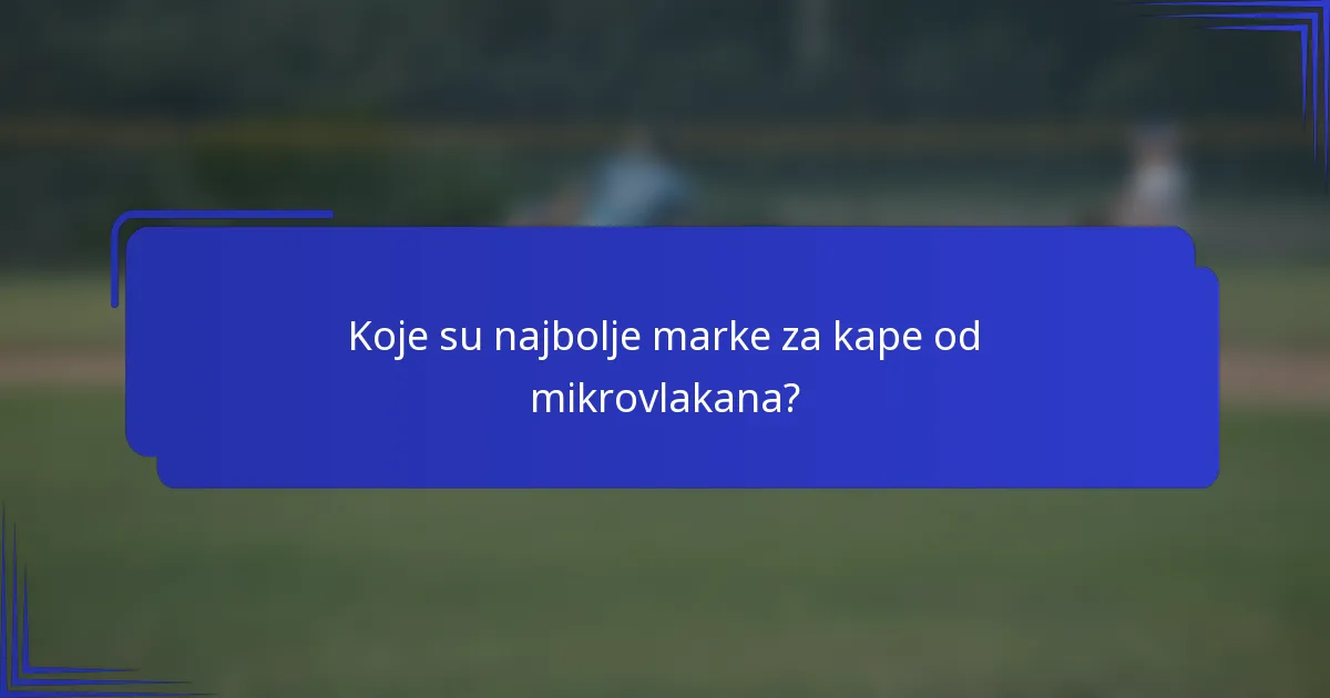 Koje su najbolje marke za kape od mikrovlakana?