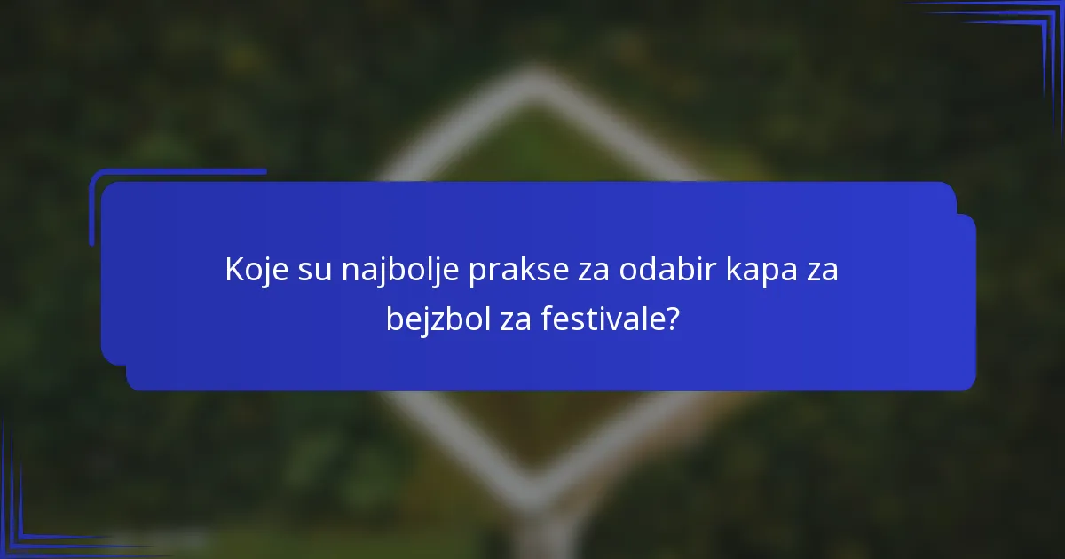 Koje su najbolje prakse za odabir kapa za bejzbol za festivale?