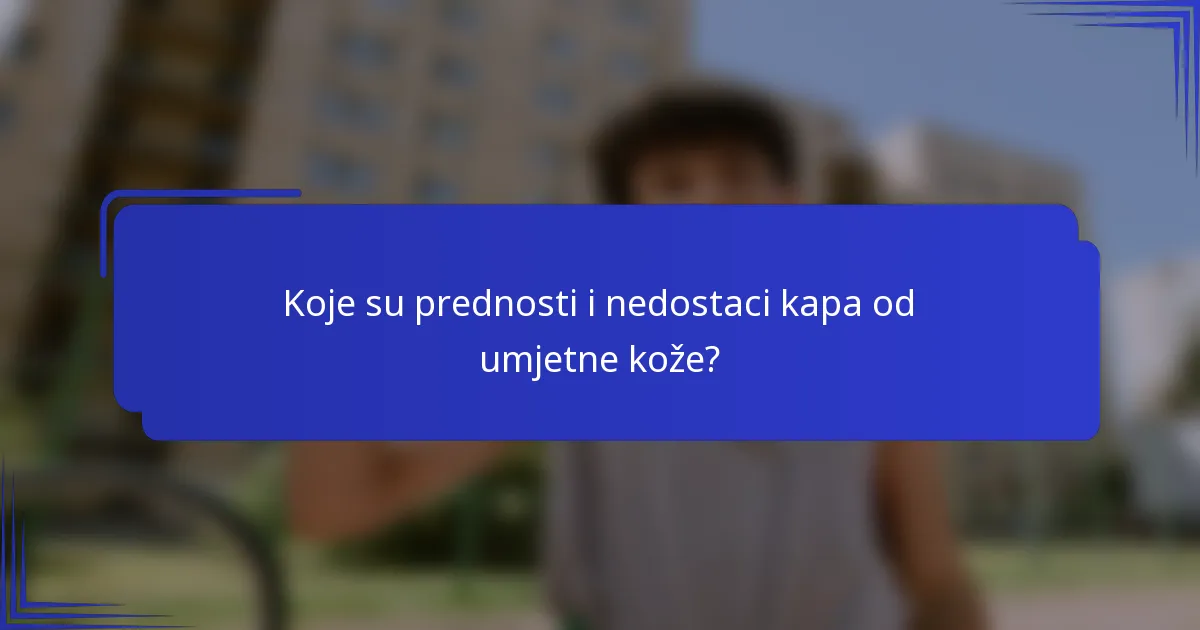 Koje su prednosti i nedostaci kapa od umjetne kože?