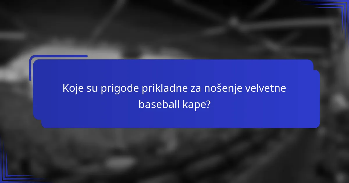 Koje su prigode prikladne za nošenje velvetne baseball kape?