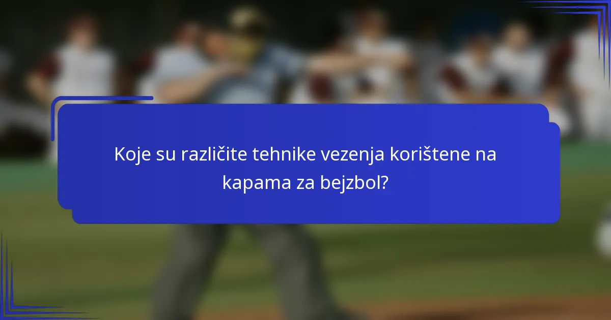Koje su različite tehnike vezenja korištene na kapama za bejzbol?