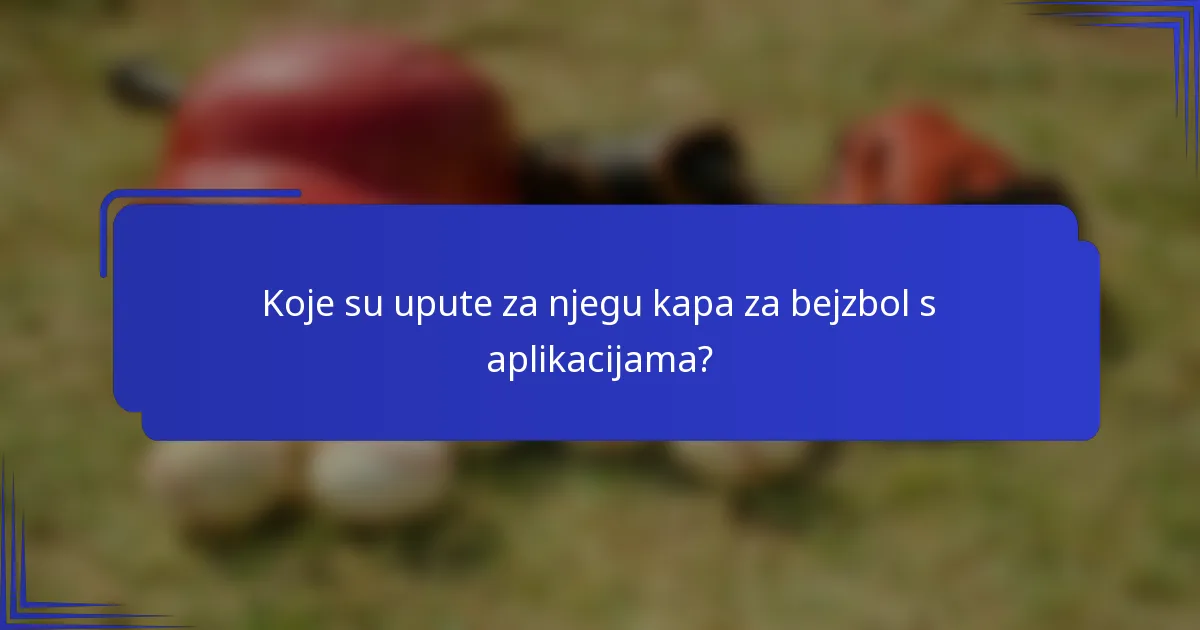 Koje su upute za njegu kapa za bejzbol s aplikacijama?