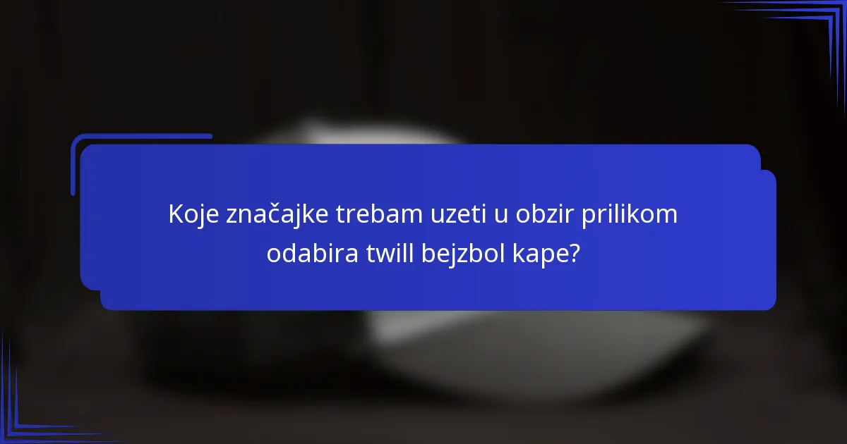 Koje značajke trebam uzeti u obzir prilikom odabira twill bejzbol kape?