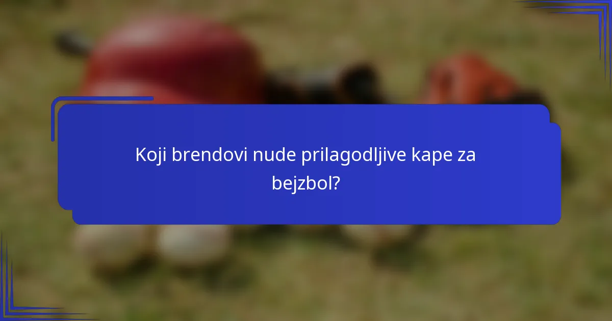 Koji brendovi nude prilagodljive kape za bejzbol?