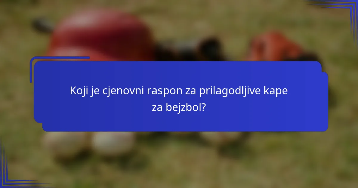 Koji je cjenovni raspon za prilagodljive kape za bejzbol?