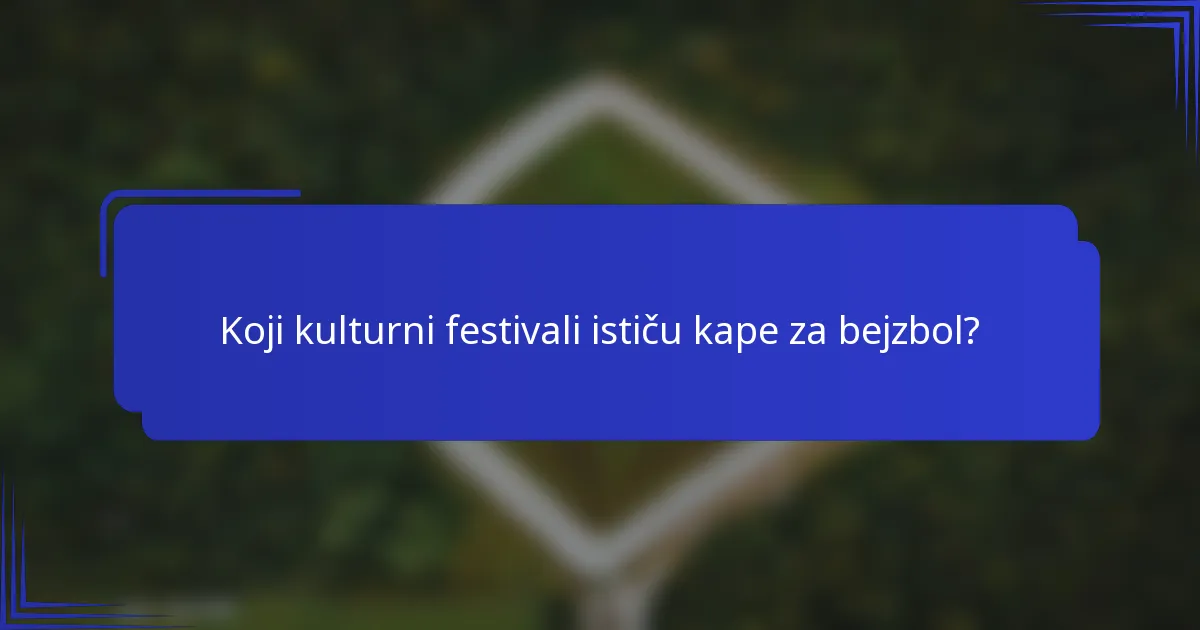 Koji kulturni festivali ističu kape za bejzbol?