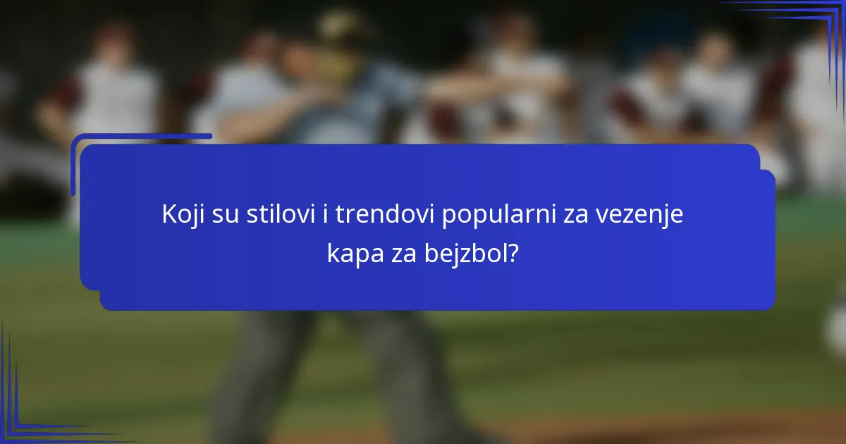 Koji su stilovi i trendovi popularni za vezenje kapa za bejzbol?