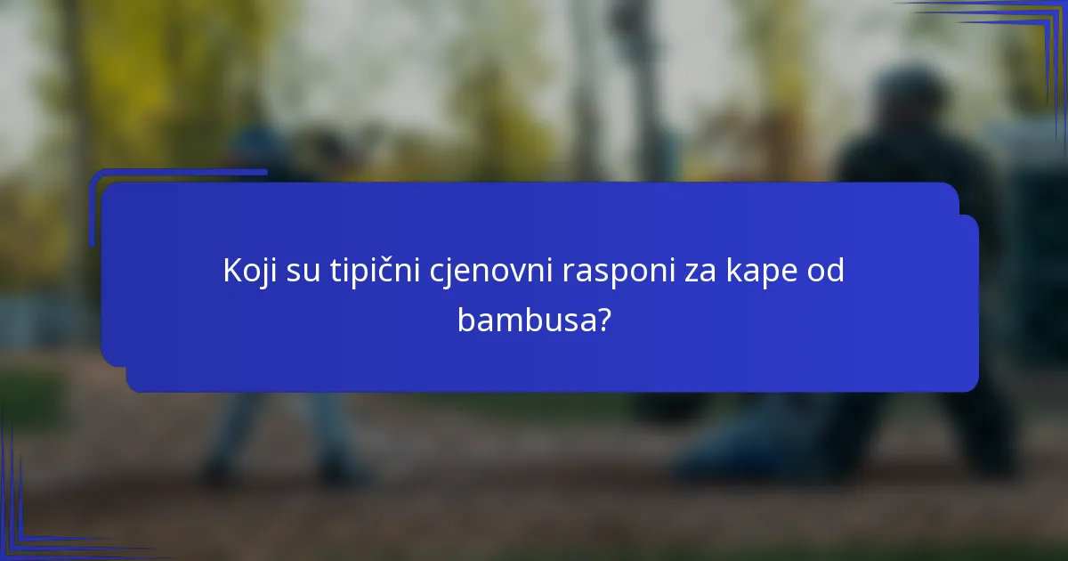 Koji su tipični cjenovni rasponi za kape od bambusa?