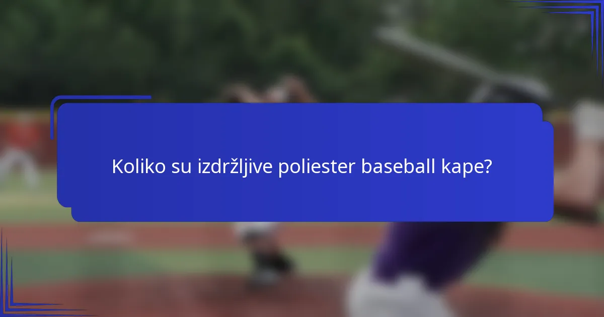 Koliko su izdržljive poliester baseball kape?