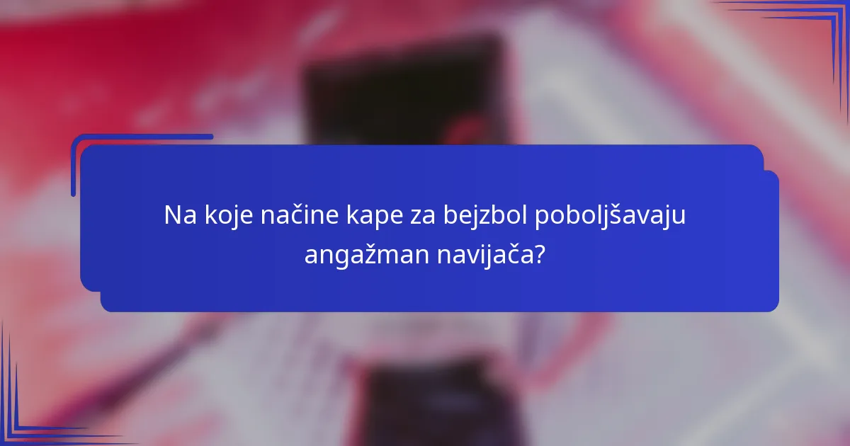 Na koje načine kape za bejzbol poboljšavaju angažman navijača?