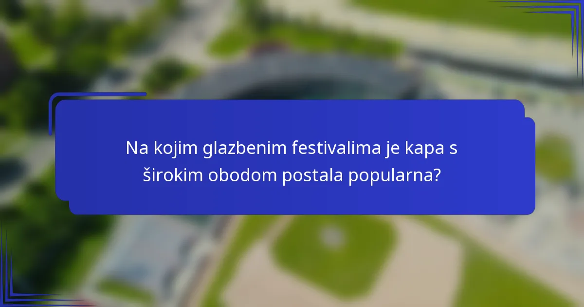 Na kojim glazbenim festivalima je kapa s širokim obodom postala popularna?