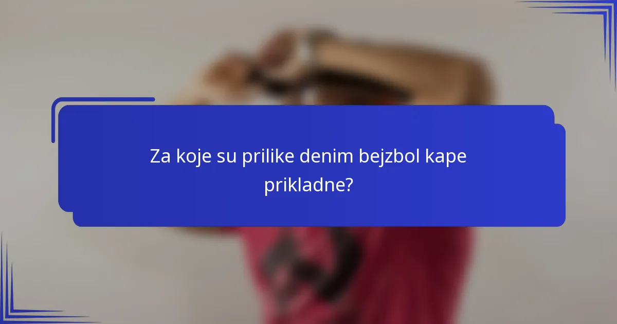 Za koje su prilike denim bejzbol kape prikladne?